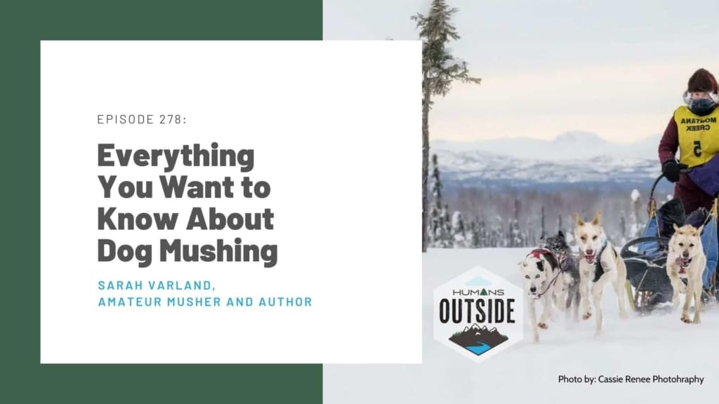 Alaska dog mushing sarah varland author humans outside podcast